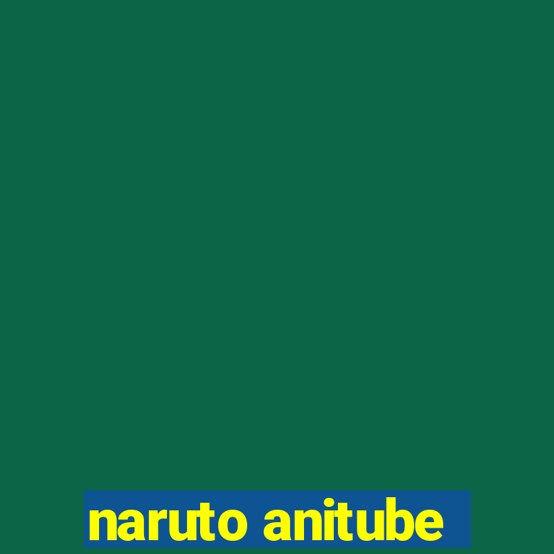 naruto anitube